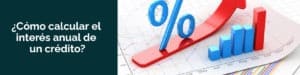 ¿Cómo calcular el interés anual de un crédito